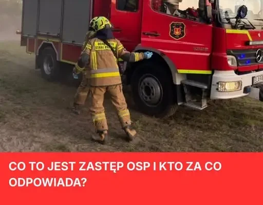 Zastęp OSP – jak działa podstawowa jednostka strażaków ochotników?